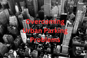 Overcoming Urban Parking Problems