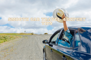 Smooth Car Travel 4 Expert Tips