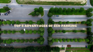 Top 5 Advantages of Eco Parking