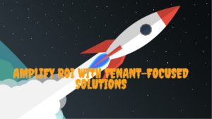 Amplify ROI with Tenant-Focused Solutions