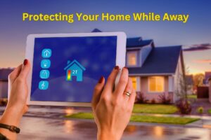 Protecting Your Home While Away